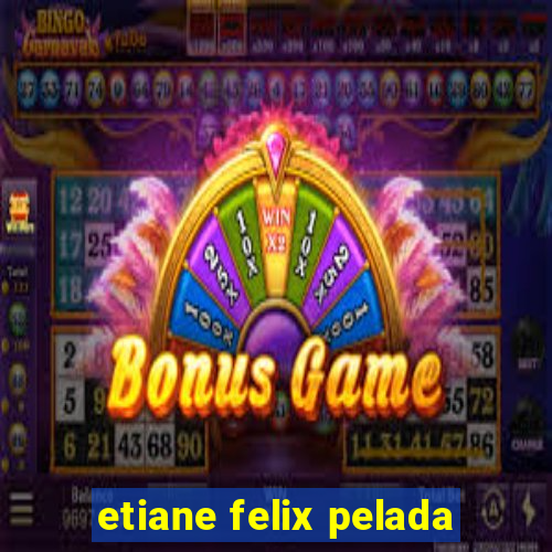 etiane felix pelada